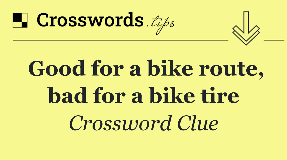 Good for a bike route, bad for a bike tire
