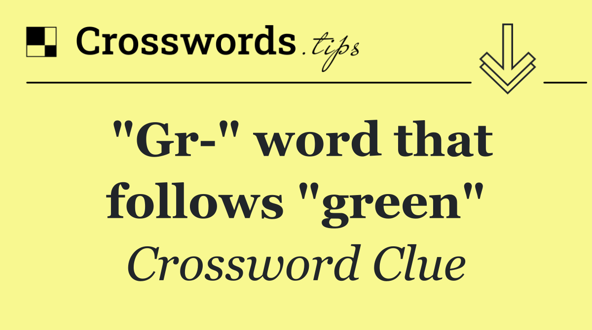 "Gr " word that follows "green"