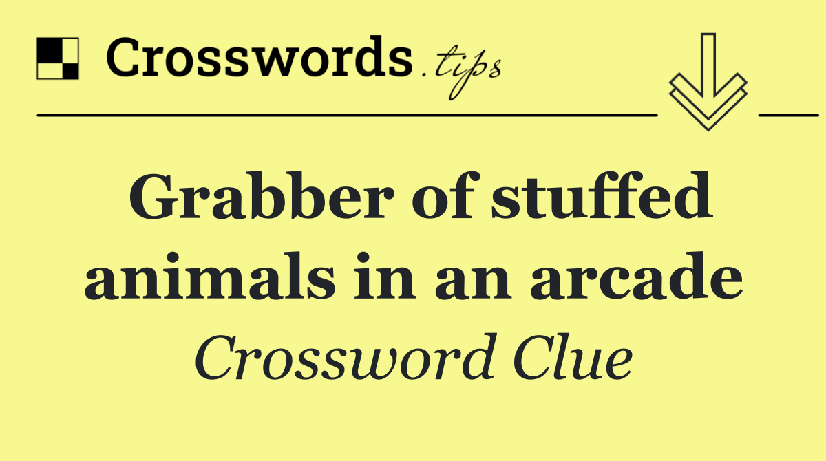 Grabber of stuffed animals in an arcade