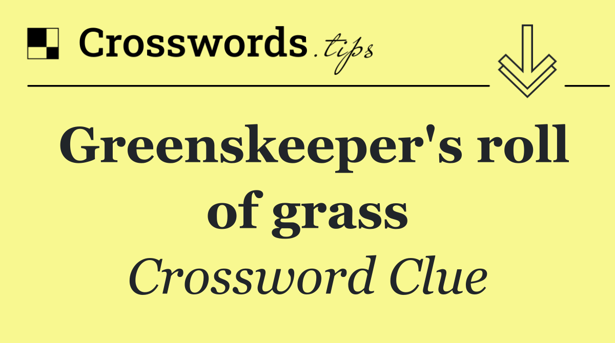 Greenskeeper's roll of grass