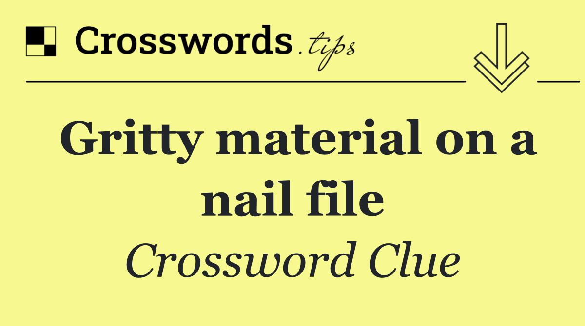 Gritty material on a nail file