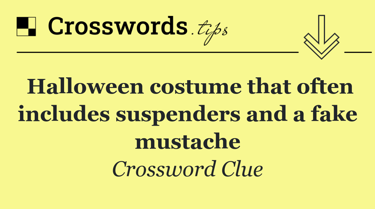 Halloween costume that often includes suspenders and a fake mustache