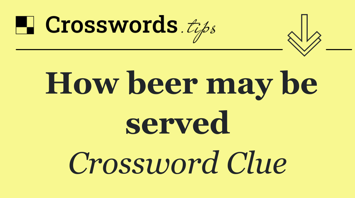 How beer may be served