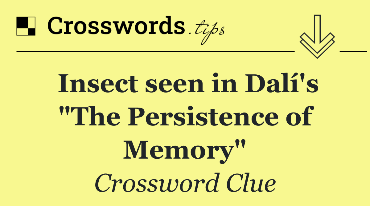 Insect seen in Dalí's "The Persistence of Memory"