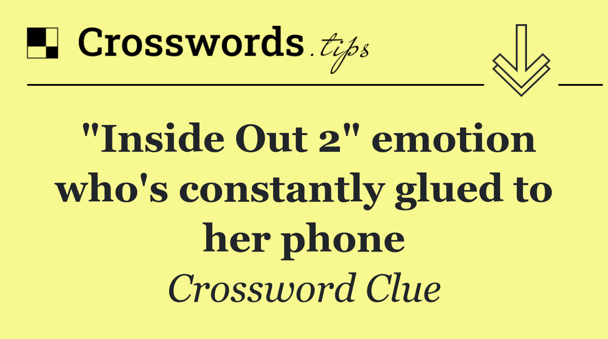 "Inside Out 2" emotion who's constantly glued to her phone