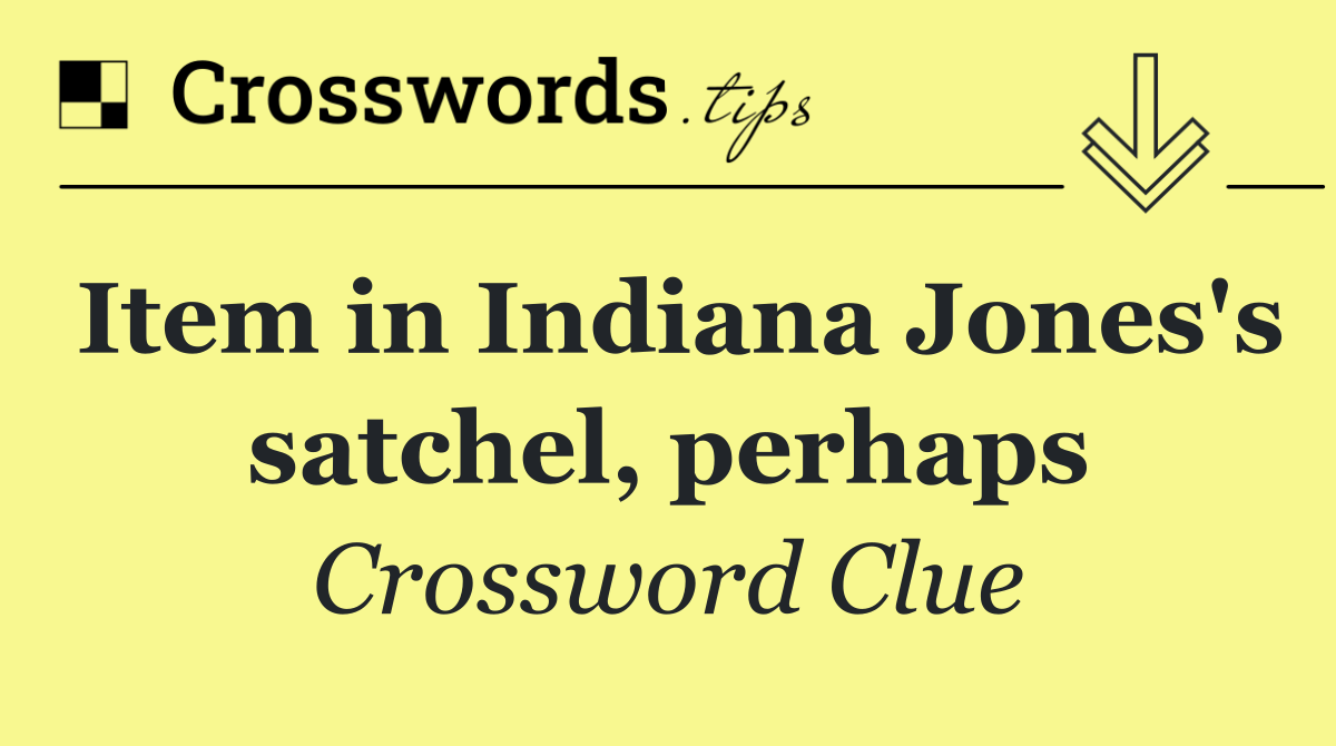 Item in Indiana Jones's satchel, perhaps