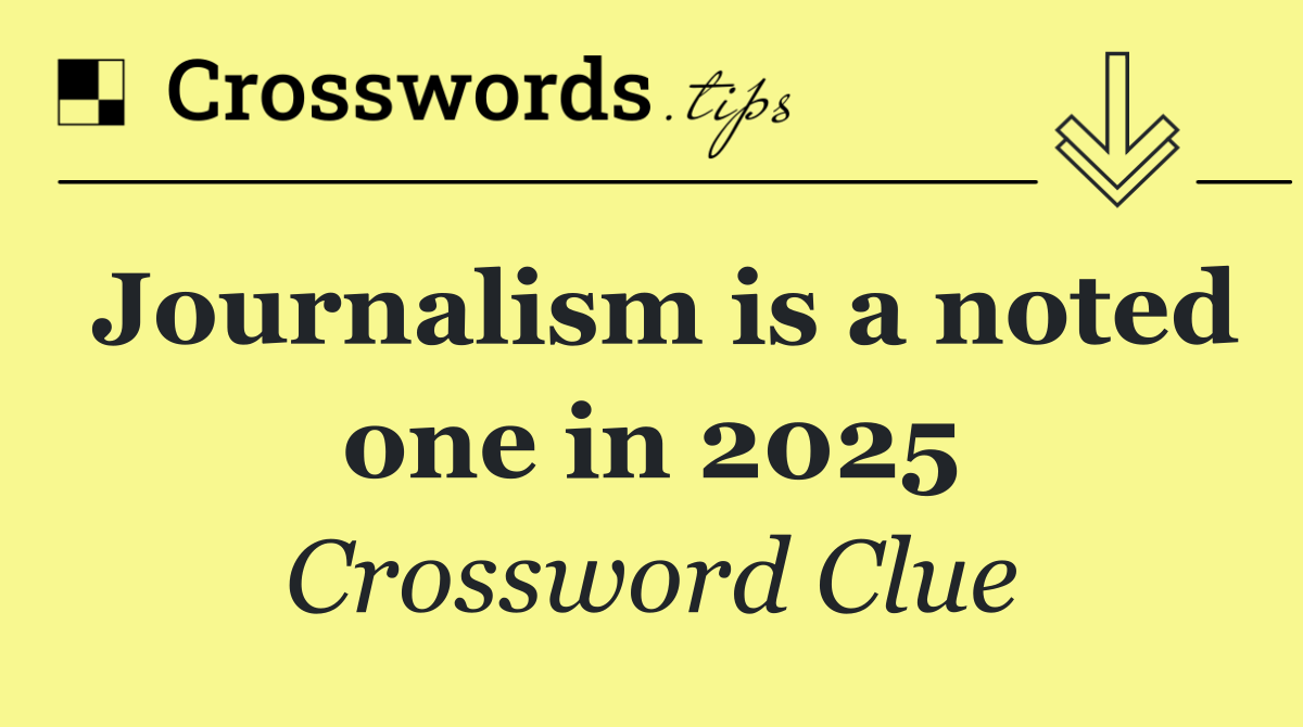 Journalism is a noted one in 2025