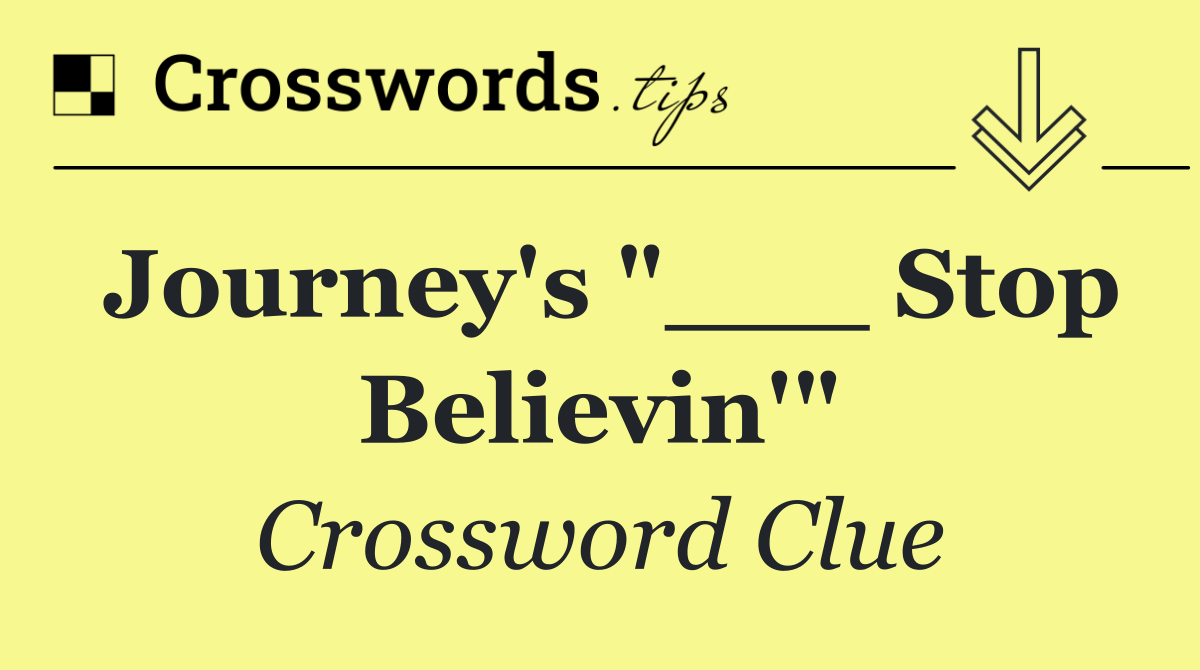 Journey's "___ Stop Believin'"