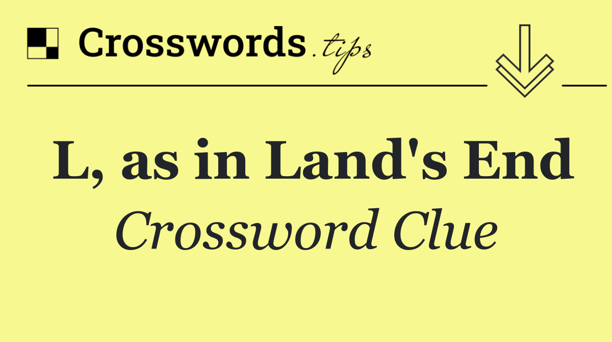 L, as in Land's End