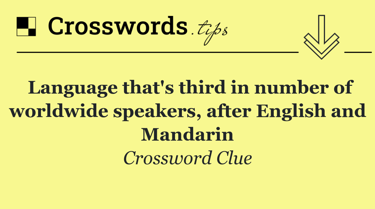 Language that's third in number of worldwide speakers, after English and Mandarin
