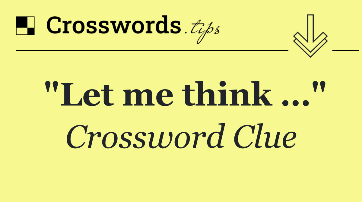 "Let me think …"
