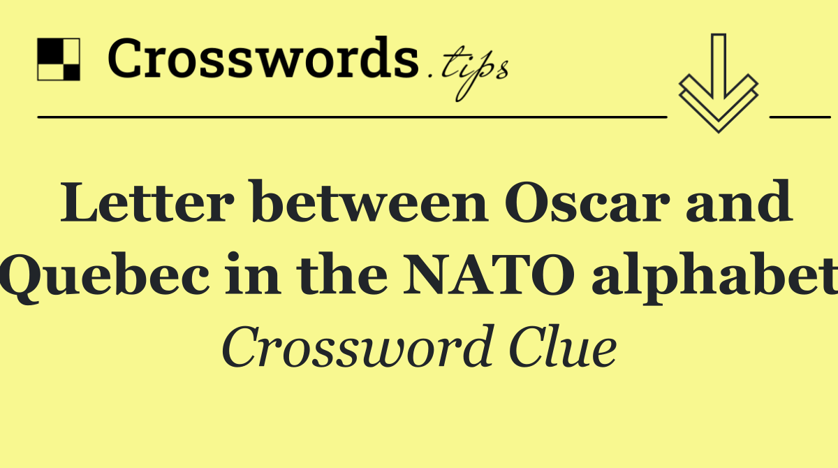 Letter between Oscar and Quebec in the NATO alphabet