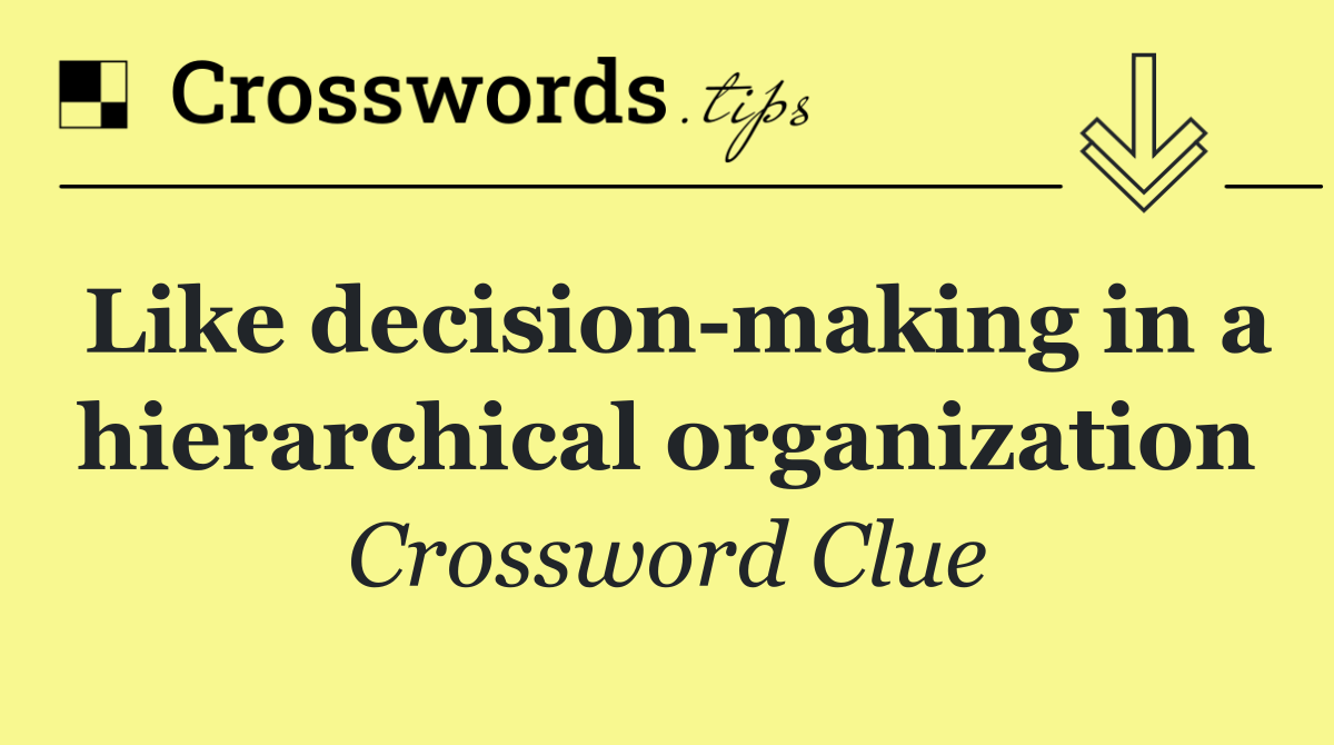 Like decision making in a hierarchical organization