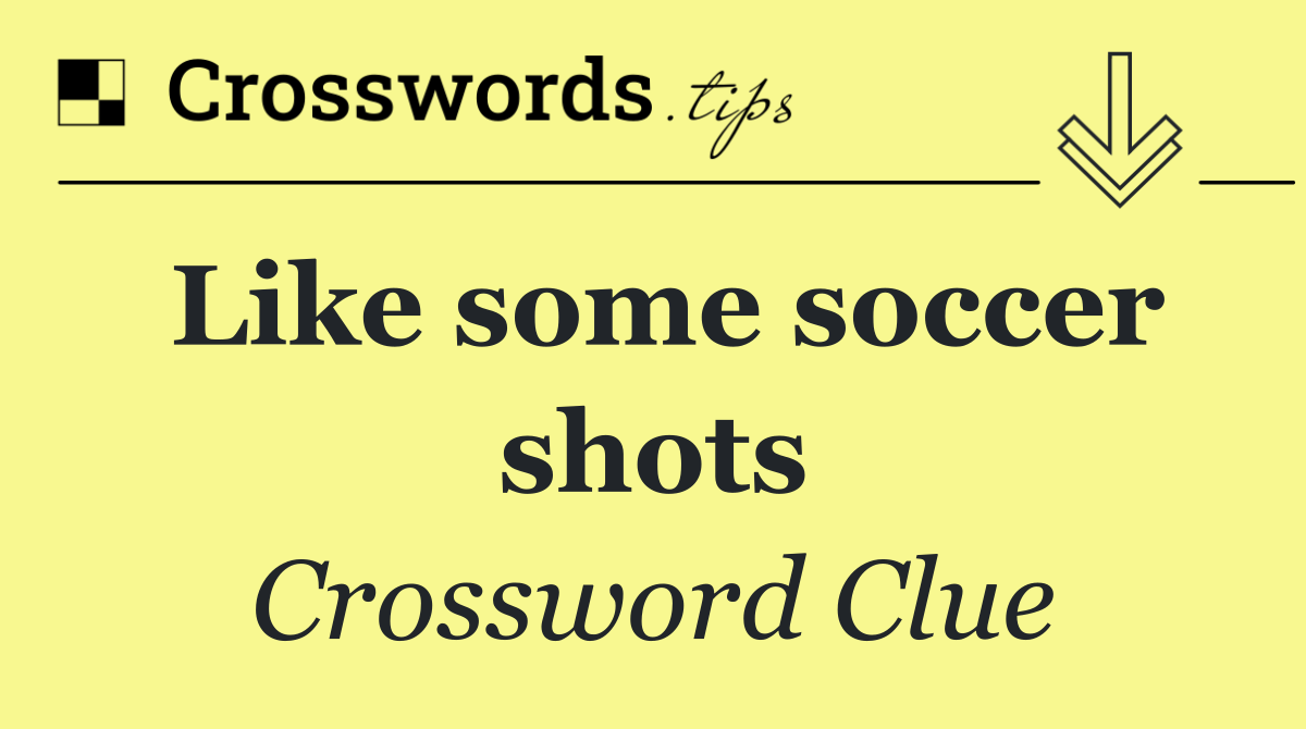 Like some soccer shots