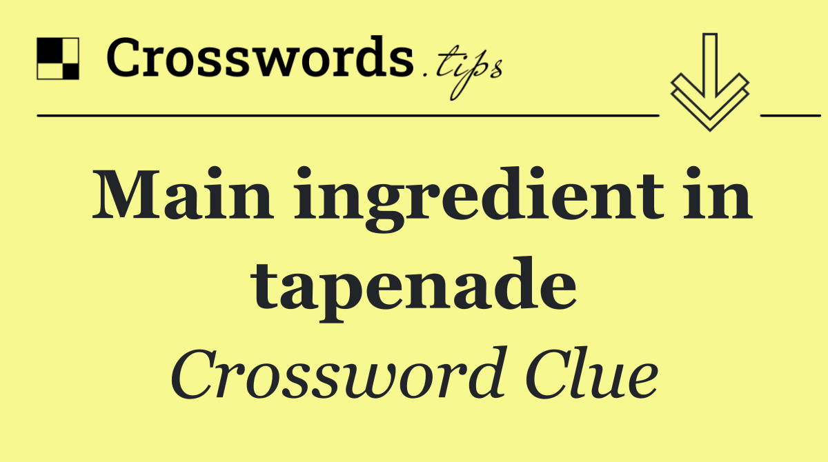 Main ingredient in tapenade