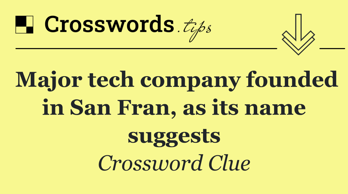 Major tech company founded in San Fran, as its name suggests