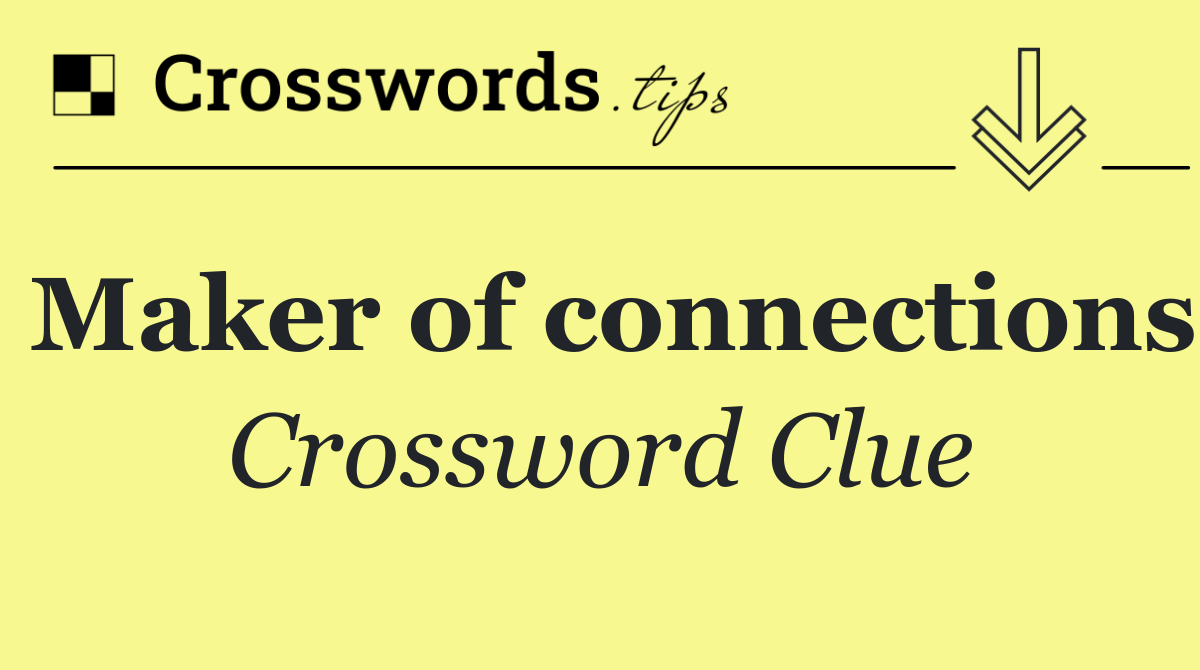 Maker of connections
