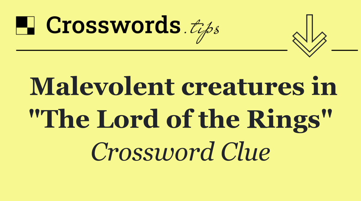 Malevolent creatures in "The Lord of the Rings"