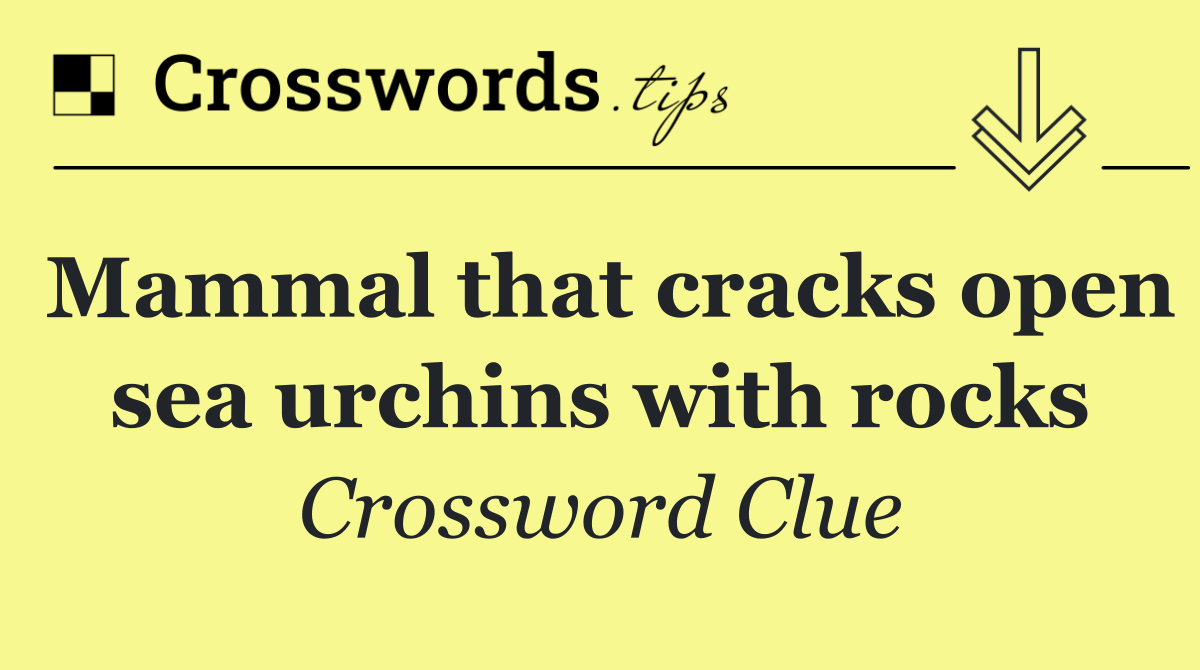 Mammal that cracks open sea urchins with rocks