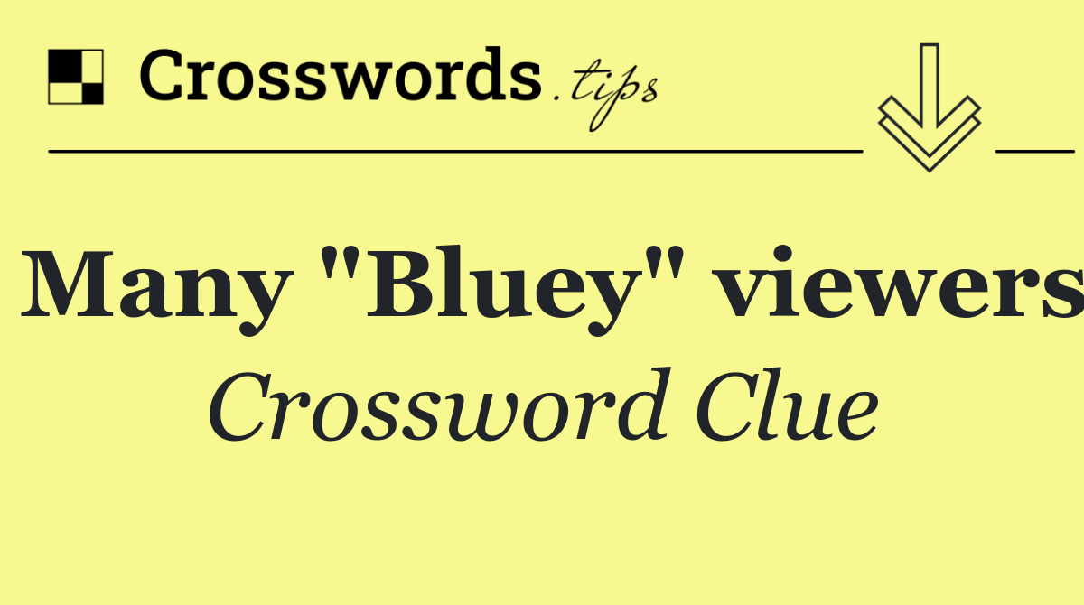 Many "Bluey" viewers