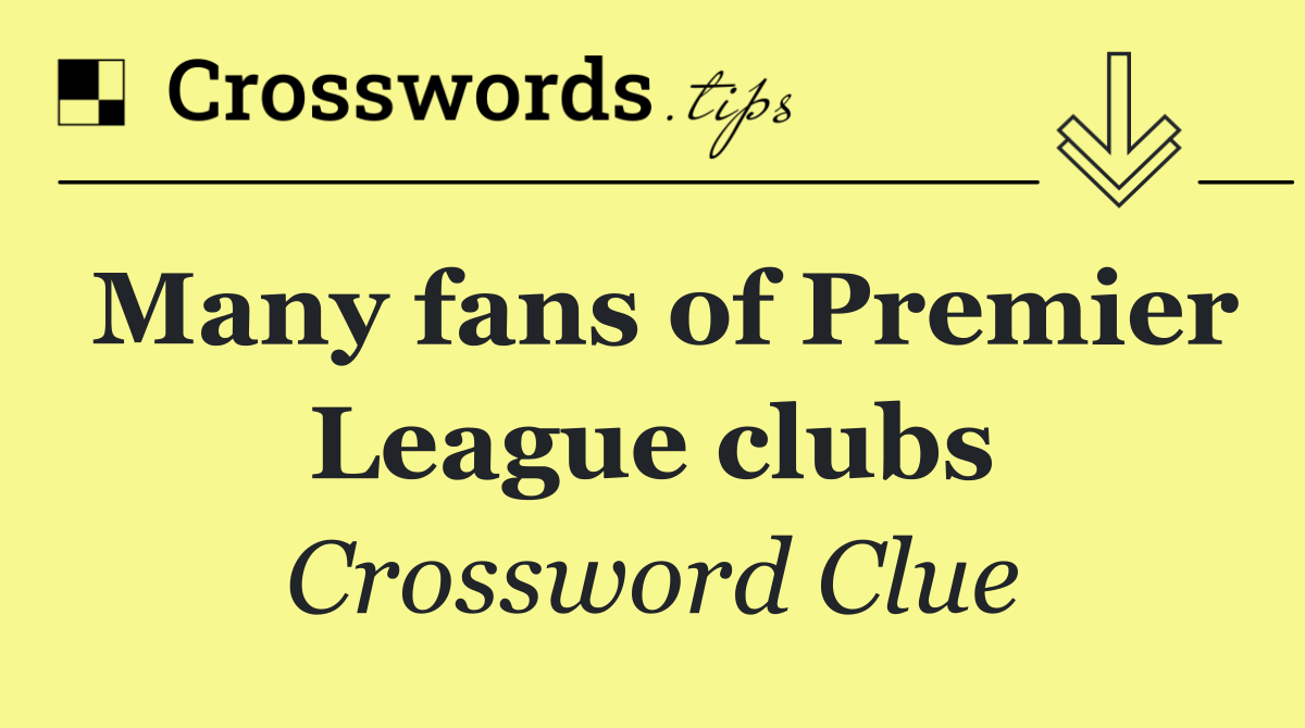 Many fans of Premier League clubs