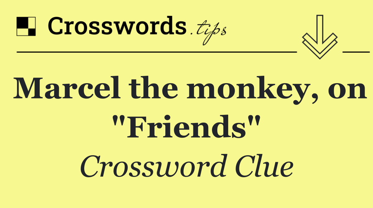 Marcel the monkey, on "Friends"