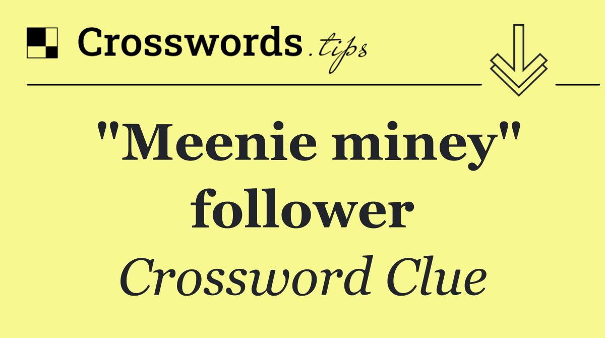 "Meenie miney" follower