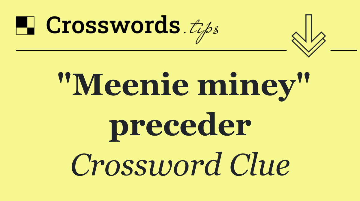 "Meenie miney" preceder