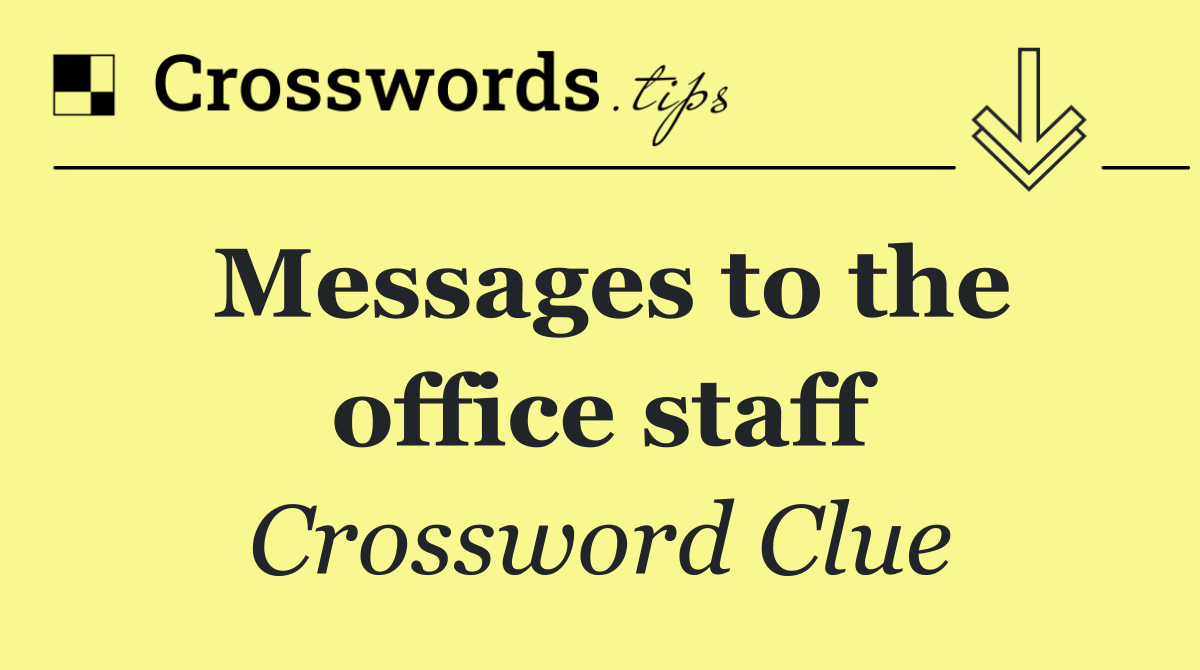 Messages to the office staff