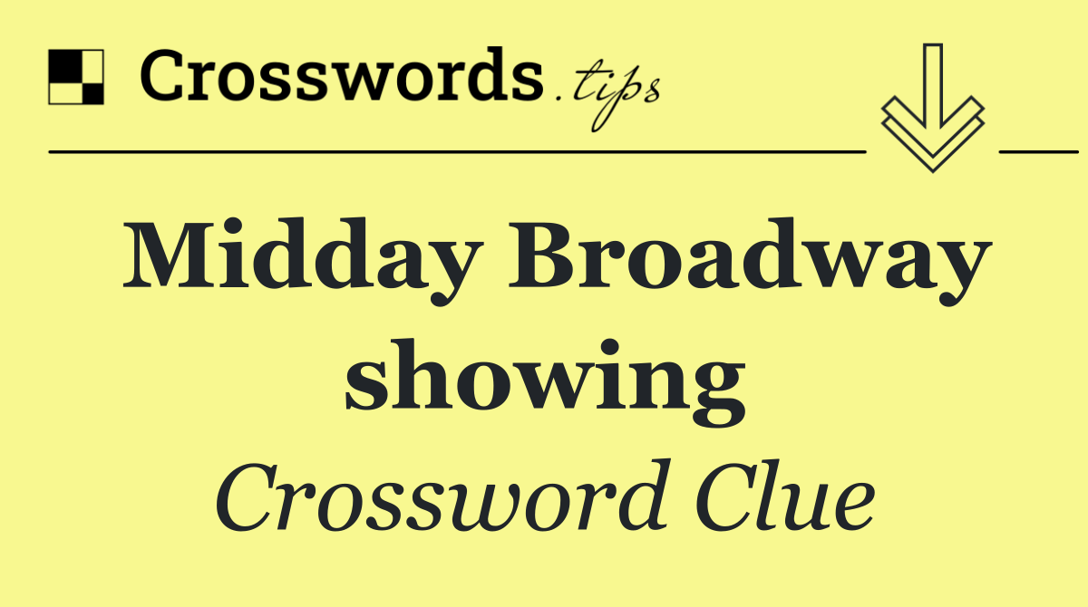 Midday Broadway showing
