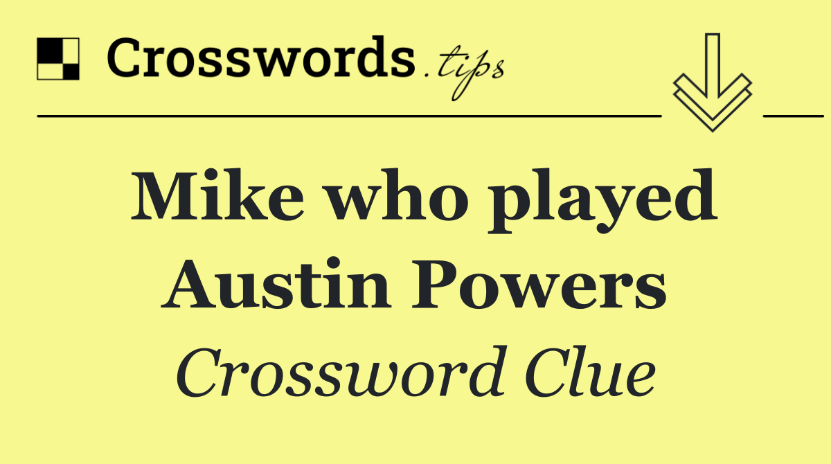 Mike who played Austin Powers