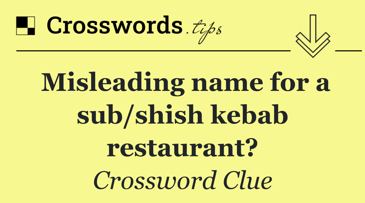 Misleading name for a sub/shish kebab restaurant?