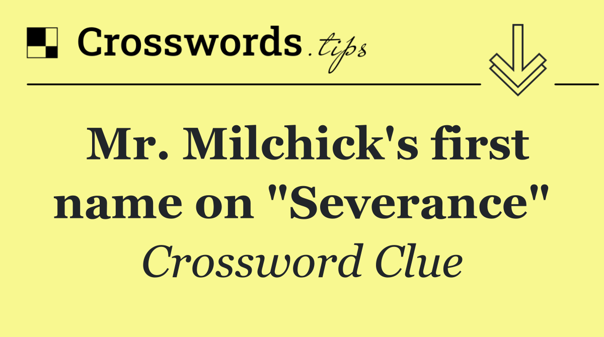 Mr. Milchick's first name on "Severance"