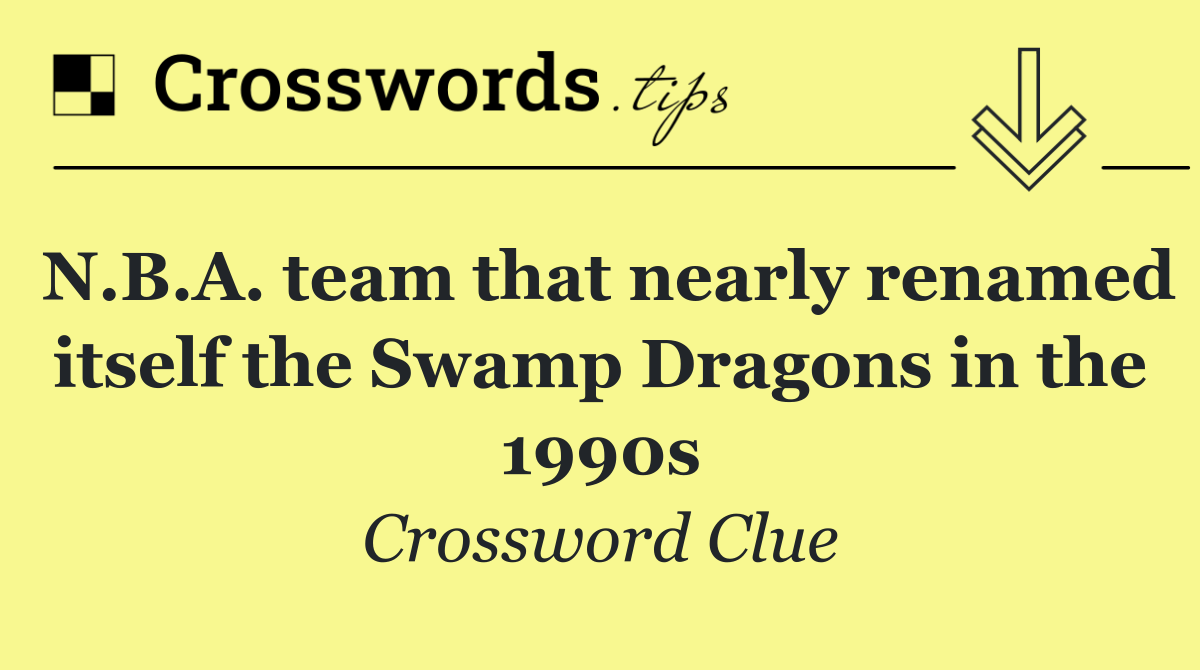 N.B.A. team that nearly renamed itself the Swamp Dragons in the 1990s
