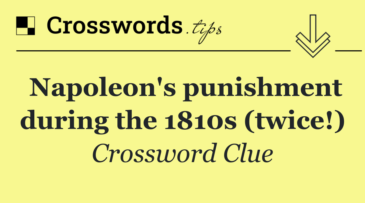 Napoleon's punishment during the 1810s (twice!)