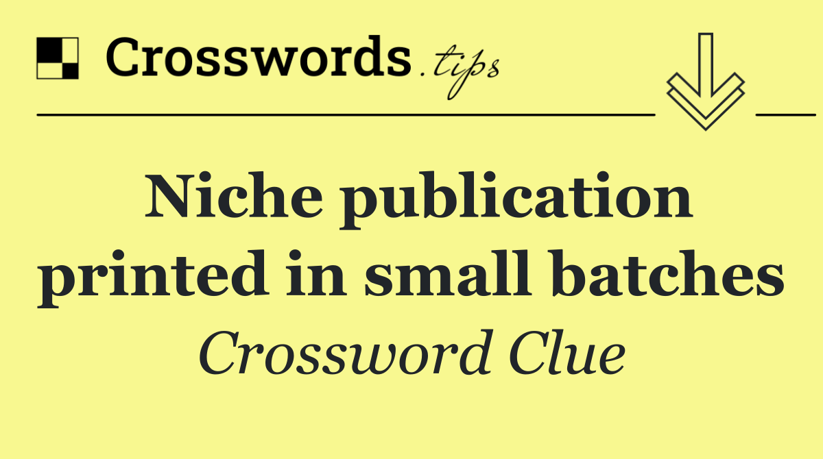 Niche publication printed in small batches