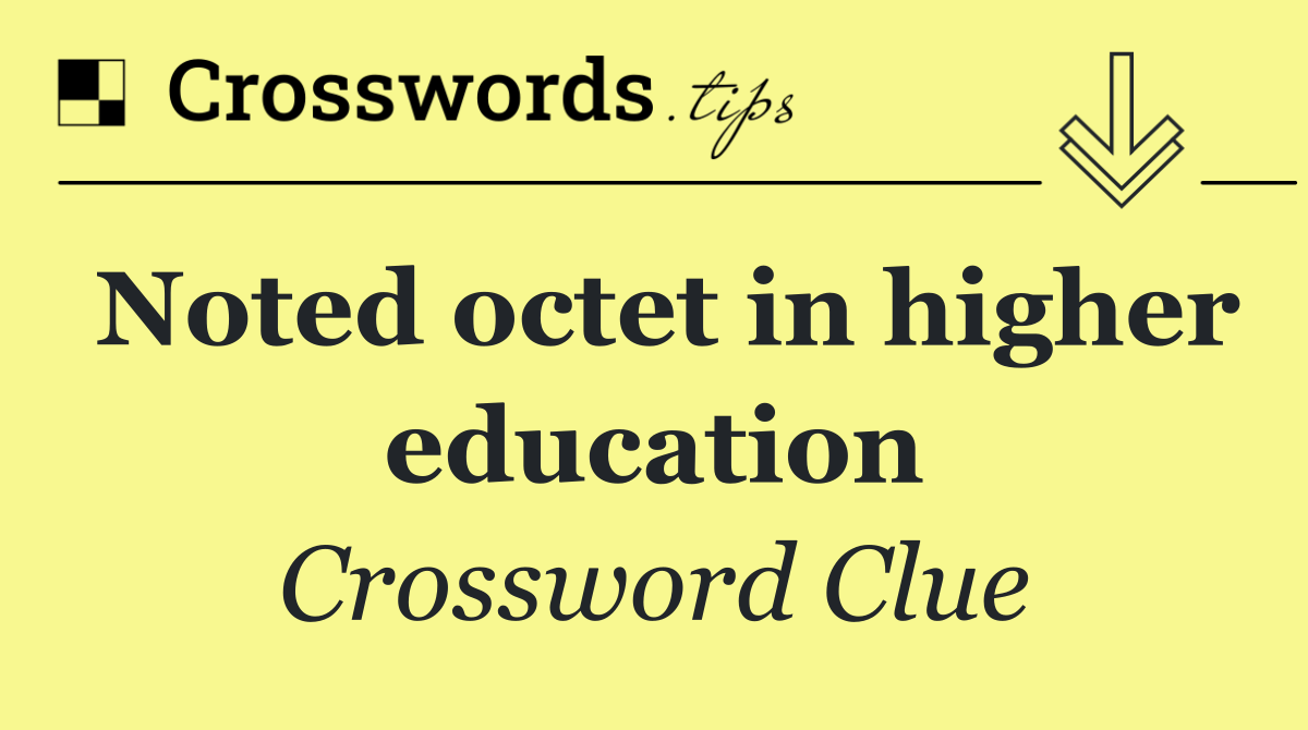 Noted octet in higher education