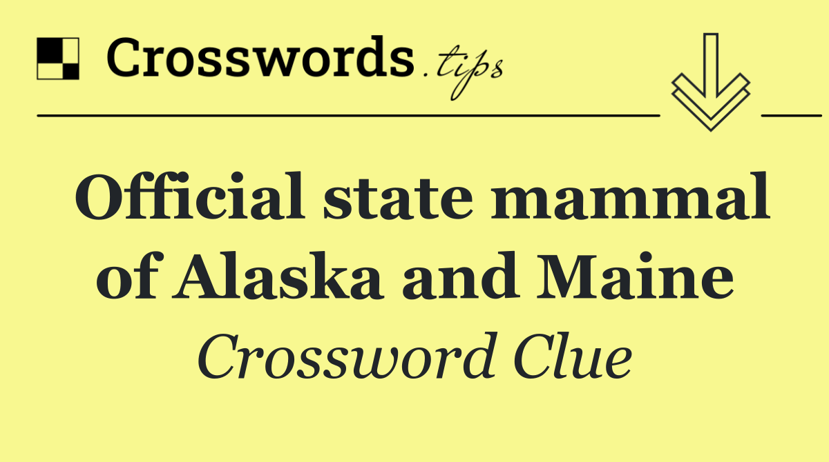 Official state mammal of Alaska and Maine