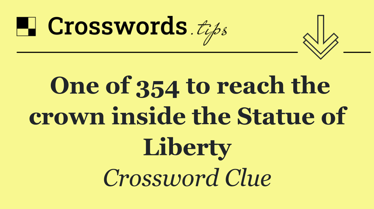 One of 354 to reach the crown inside the Statue of Liberty