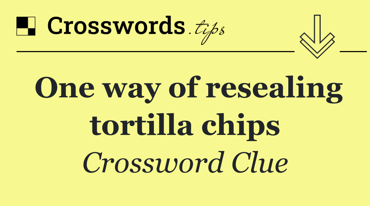 One way of resealing tortilla chips