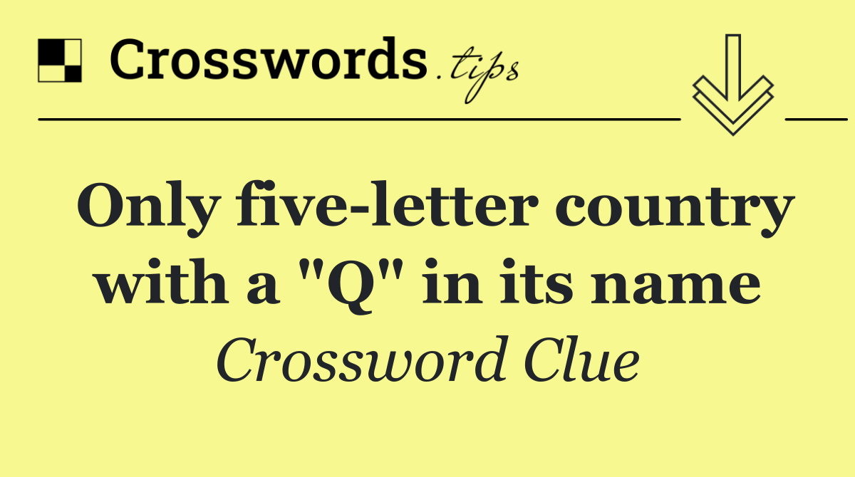 Only five letter country with a "Q" in its name
