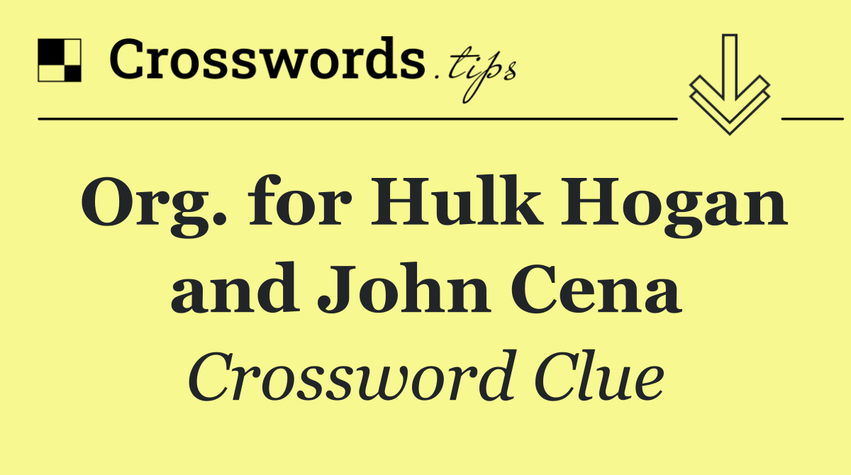 Org. for Hulk Hogan and John Cena