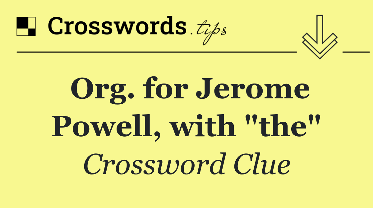 Org. for Jerome Powell, with "the"
