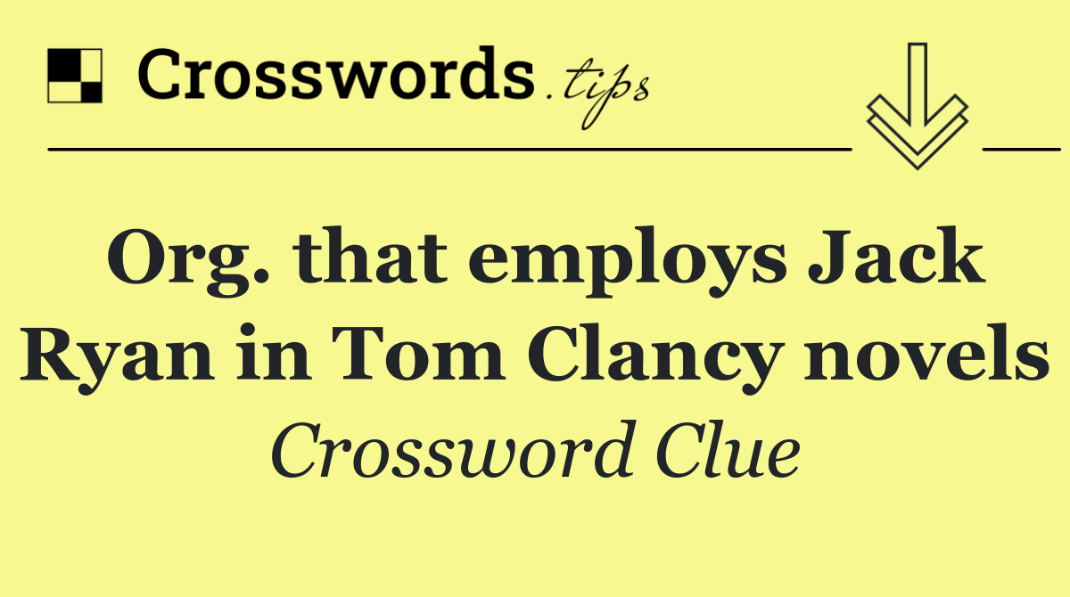Org. that employs Jack Ryan in Tom Clancy novels