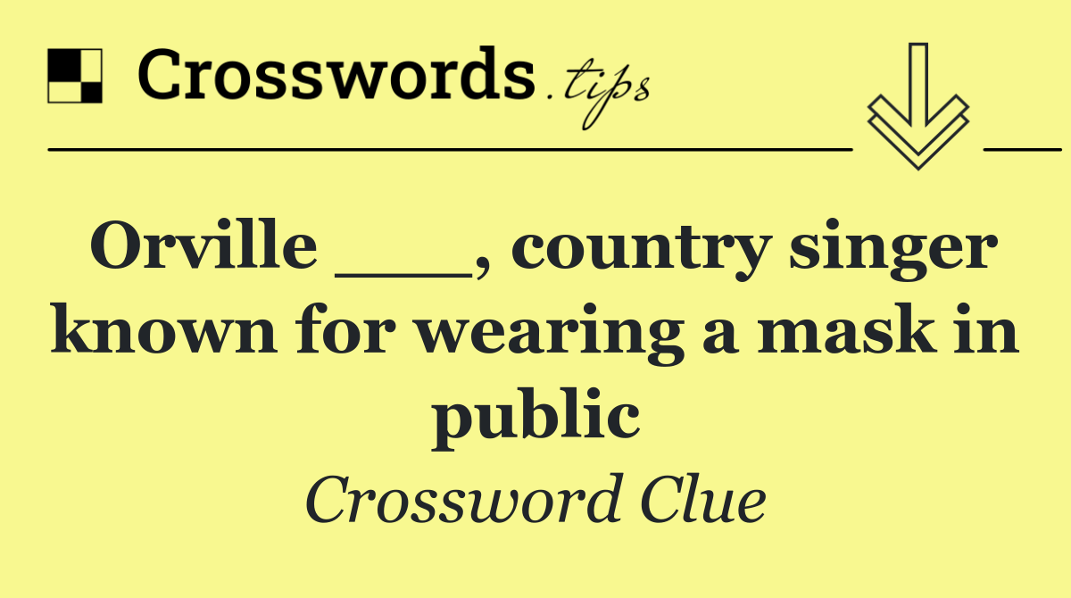 Orville ___, country singer known for wearing a mask in public