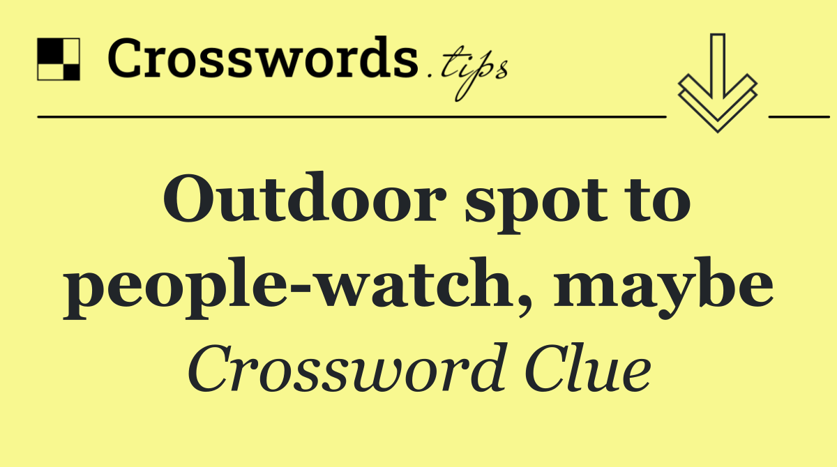 Outdoor spot to people watch, maybe