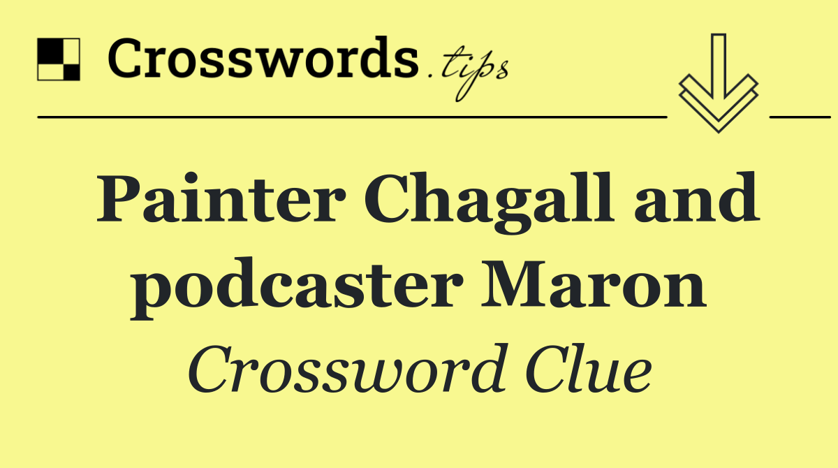 Painter Chagall and podcaster Maron