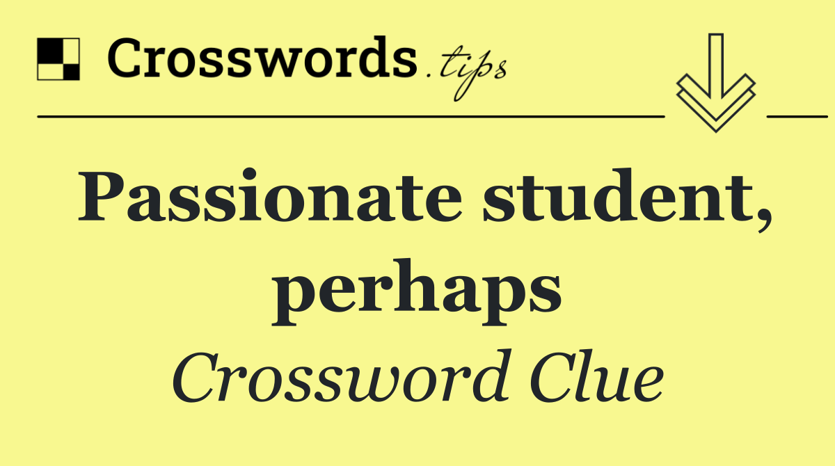 Passionate student, perhaps