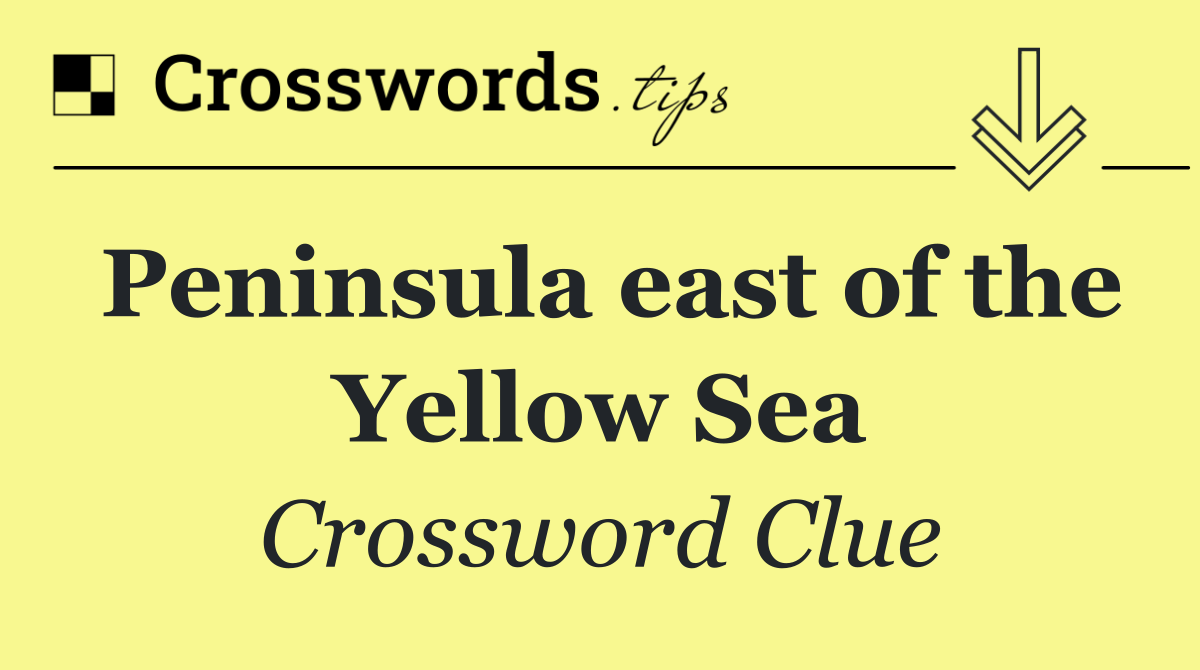 Peninsula east of the Yellow Sea