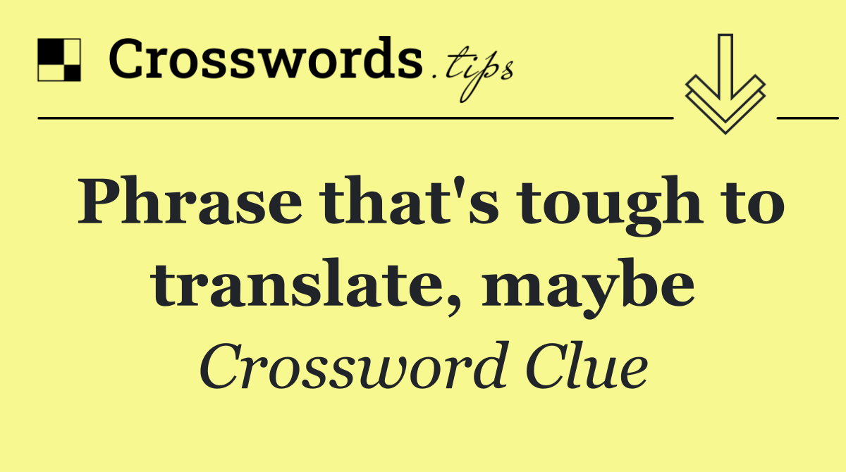 Phrase that's tough to translate, maybe